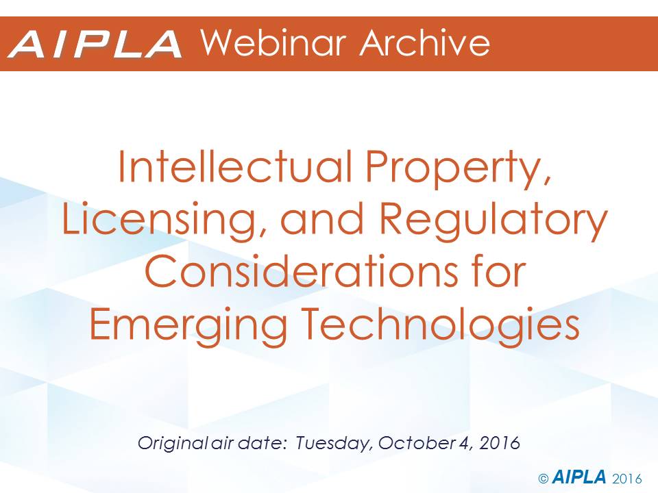 Webinar Archive - 10/4/16 - Intellectual Property, Licensing, and Regulatory Considerations for Emerging Technologies